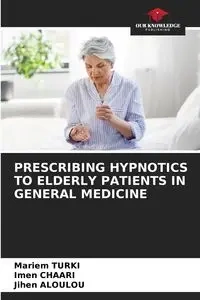 PRESCRIBING HYPNOTICS TO ELDERLY PATIENTS IN GENERAL MEDICINE - TURKI Mariem