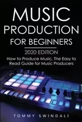 Music Production For Beginners 2020 Edition - Tommy Swindali