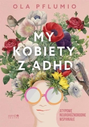 My kobiety z ADHD. Atypowe. Neuroróżnorodne - Aleksandra Pflumio