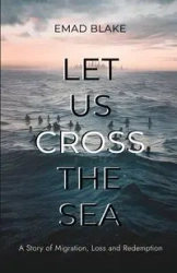 Let Us Cross the Sea - Blake Emad