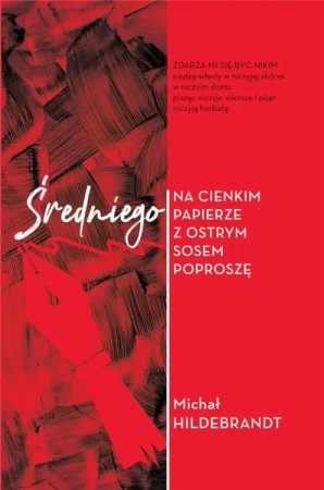 Średniego na cienkim papierze z ostrym sosem... - Michał Hildebrandt