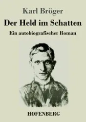 Der Held im Schatten - Karl Bröger