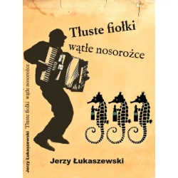 Tłuste fiołki, wątłe nosorożce - Jerzy Łukaszewski