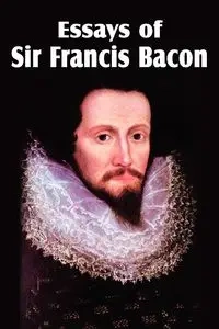 Essays of Sir Francis Bacon - Francis Bacon Sir