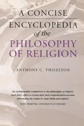 A Concise Encyclopedia of the Philosophy of Religion - Anthony C. Thiselton