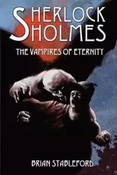 Sherlock Holmes and the Vampires of Eternity - Brian Stableford