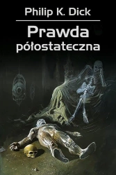 Prawda półostateczna - Philip Dick K.