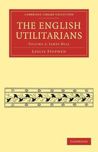 The English Utilitarians - Volume 2 - Stephen Leslie