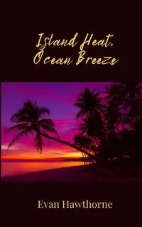 Island Heat, Ocean Breeze - Evan Hawthorne