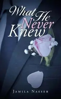What He Never Knew - Jamila Nasser