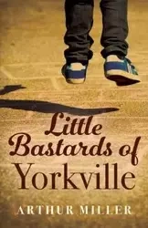 Little Bastards of Yorkville - Arthur Miller