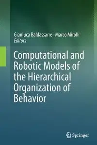 Computational and Robotic Models of the Hierarchical Organization of Behavior - Baldassarre Gianluca