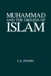 Muhammad and the Origins of Islam - Peters F. E.