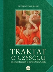 Traktat o czyśćcu z komentarzem o. Pawła Orła CSsR - Katarzyna z Genui