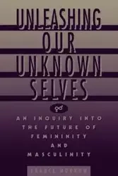 Unleashing Our Unknown Selves - France Morrow