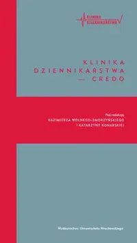Klinika Dziennikarstwa 1 Credo - red. Katarzyna Konarska, Kazimierz Wolny-Zmorzyńs