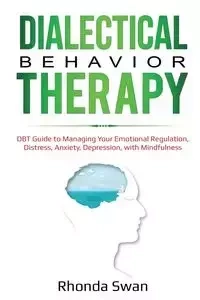 Dialectical Behavior Therapy - Rhonda Swan