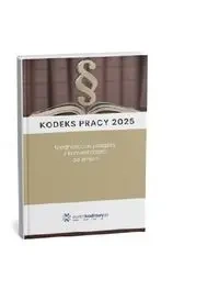 Kodeks pracy 2025. Ujednolicone przepisy z komentarzem do zmian