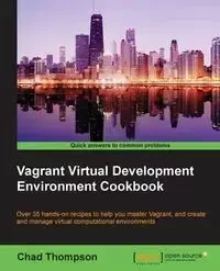 Vagrant Virtual Development Environment Cookbook - Chad Thompson