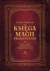 Księga magii praktycznej. Rytuały i zaklęcia.. - Brittany Nightshade