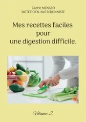 Mes recettes faciles pour une digestion difficile. - Menard Cédric