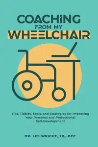 Coaching From My Wheelchair - Lester Wright Dr.