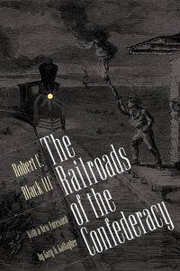 The Railroads of the Confederacy - Robert C. Black III
