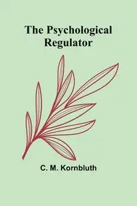 The Psychological Regulator - M. Kornbluth C.