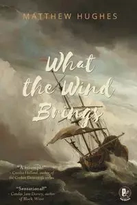 What the Wind Brings - Matthew Hughes