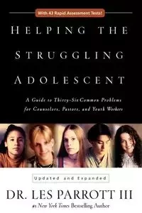 Helping the Struggling Adolescent - Les Parrott