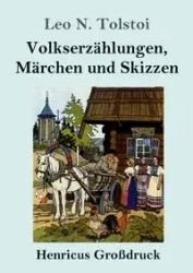 Volkserzählungen, Märchen und Skizzen (Großdruck) - Leo N. Tolstoi