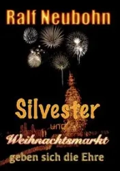 Silvester und Weihnachtsmarkt geben sich die Ehre - Neubohn Ralf