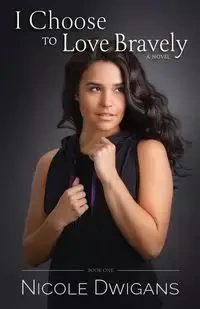 I Choose to Love Bravely - Nicole Dwigans