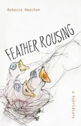 Feather Rousing - Rebecca Anne Meacham