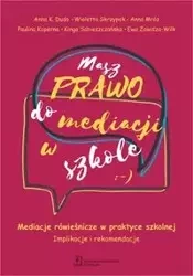 Masz Prawo do Mediacji w Szkole - Anna K. Duda, Wioletta Skrzypek, Anna Mróz, Paulina Koperna, Kinga Sobieszczańska, Ewa Zawisza-Wilk
