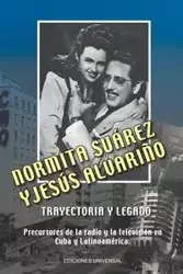 NORMITA SUÁREZ y JESÚS ALVARIÑO TRAYECTORIA Y LEGADO. Precursores de la radio y la televisión en Cuba y Latinoamérica - Lourdes Alvariño Castiñeira