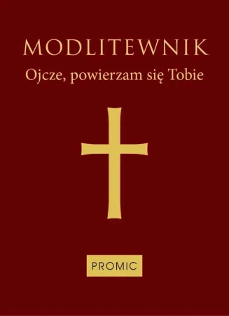 Modlitewnik Ojcze, powierzam się Tobie (bordo) - praca zbiorowa