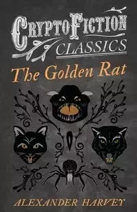 The Golden Rat (Cryptofiction Classics - Weird Tales of Strange Creatures) - Harvey Alexander