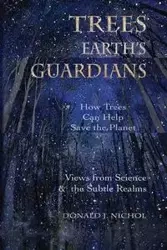 Trees, Earth's Guardians - Nichol Donald  J.