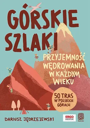Górskie szlaki. Przyjemność wędrowania w każdym... - Dariusz Jędrzejewski