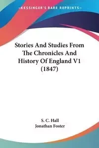 Stories And Studies From The Chronicles And History Of England V1 (1847) - Hall S. C.