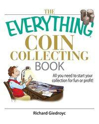 The Everything Coin Collecting Book - Richard Giedroyc
