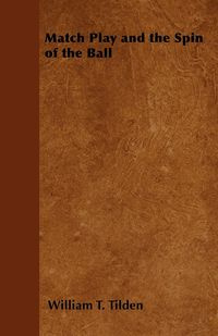 Match Play and the Spin of the Ball - Tilden William T.