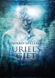 Uriel's Gift - Edward John Spellman