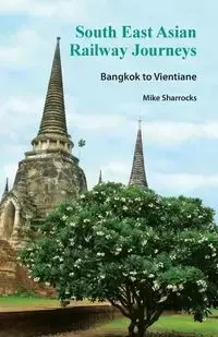 South East Asian Railway Journeys - Mike Sharrocks