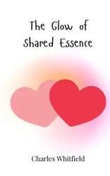 The Glow of Shared Essence - Charles Whitfield
