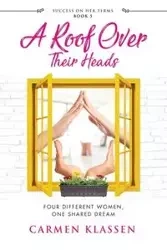 A Roof Over Their Heads - Carmen Klassen