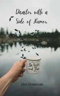 Disaster with a Side of Humor - Donovan Alec