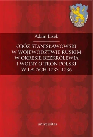 eBook Obóz stanisławowski w województwie ruskim w okresie bezkrólewia i wojny o tron Polski w latach 1733-1736 - Adam Lisek epub mobi