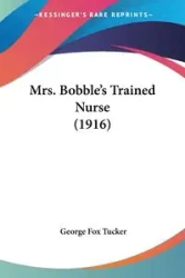 Mrs. Bobble's Trained Nurse (1916) - George Tucker Fox
